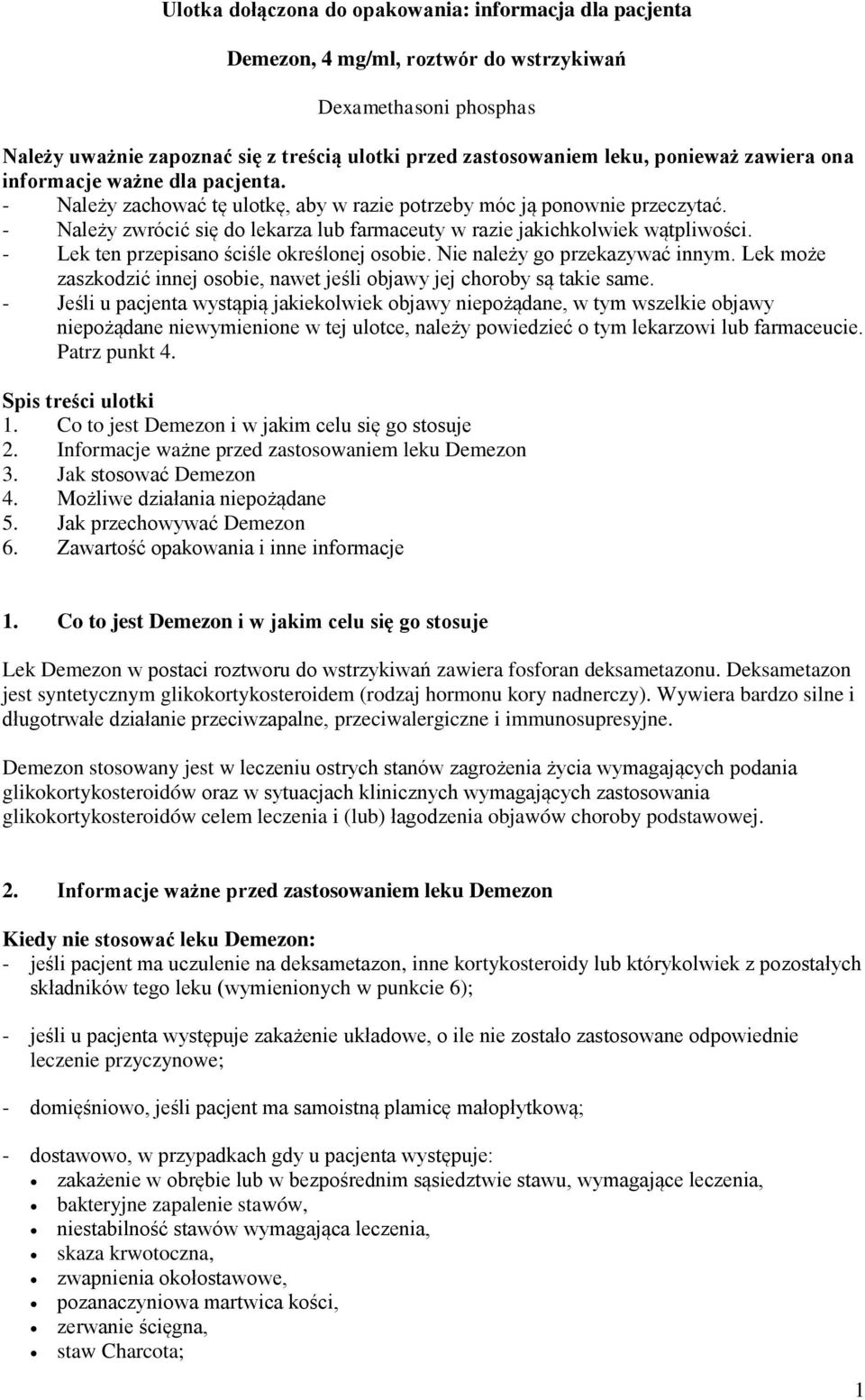 - Należy zwrócić się do lekarza lub farmaceuty w razie jakichkolwiek wątpliwości. - Lek ten przepisano ściśle określonej osobie. Nie należy go przekazywać innym.