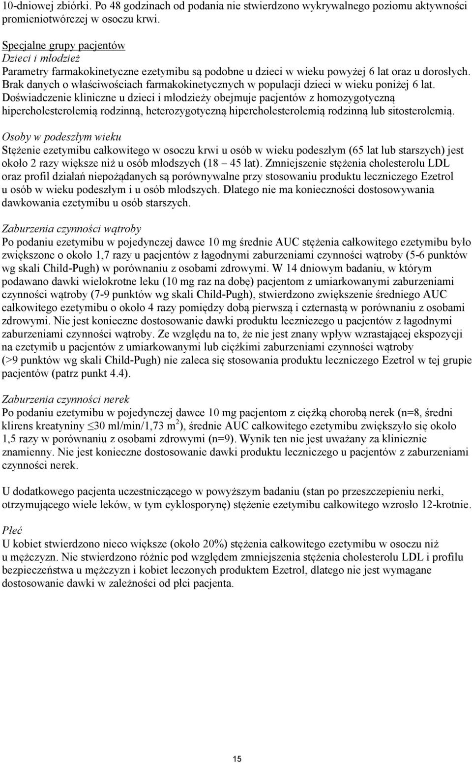 Brak danych o właściwościach farmakokinetycznych w populacji dzieci w wieku poniżej 6 lat.