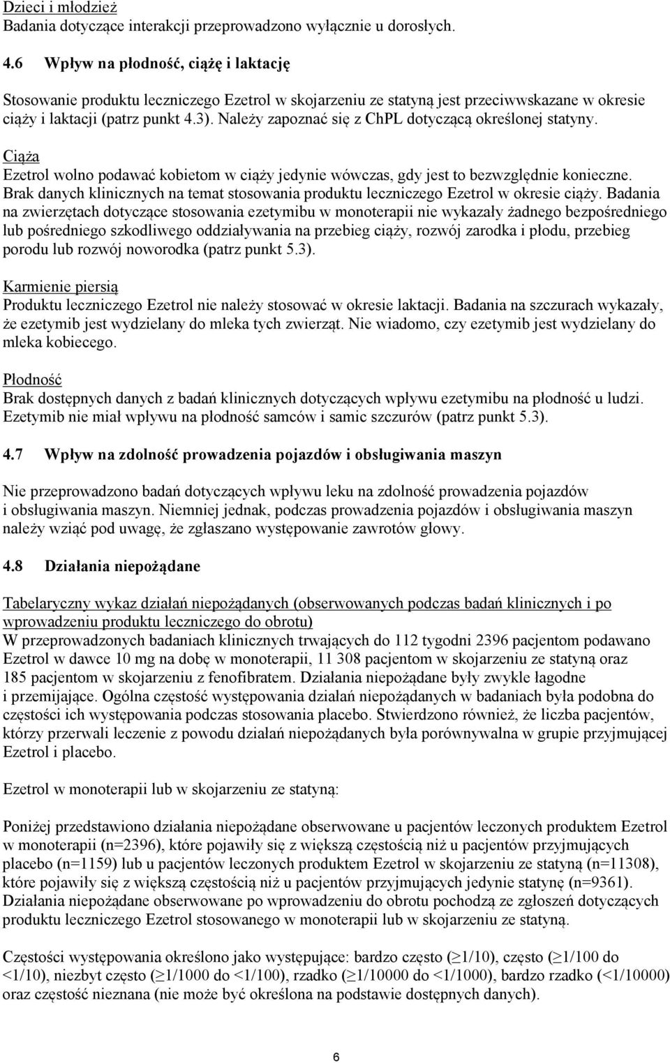 Należy zapoznać się z ChPL dotyczącą określonej statyny. Ciąża Ezetrol wolno podawać kobietom w ciąży jedynie wówczas, gdy jest to bezwzględnie konieczne.