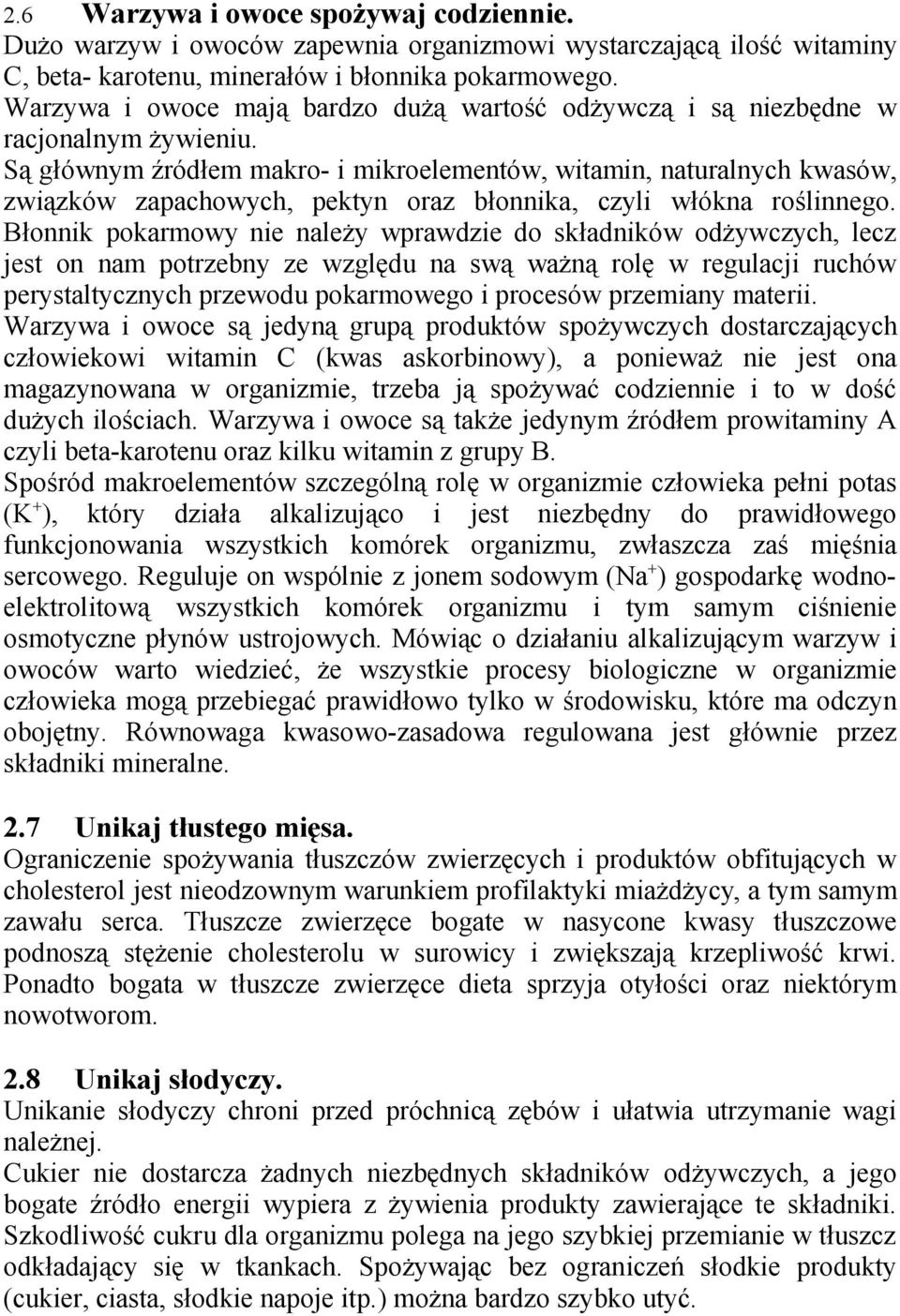 Są głównym źródłem makro- i mikroelementów, witamin, naturalnych kwasów, związków zapachowych, pektyn oraz błonnika, czyli włókna roślinnego.