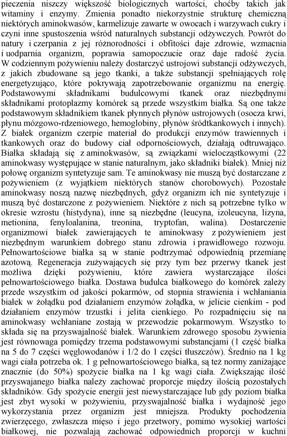 Powrót do natury i czerpania z jej różnorodności i obfitości daje zdrowie, wzmacnia i uodparnia organizm, poprawia samopoczucie oraz daje radość życia.