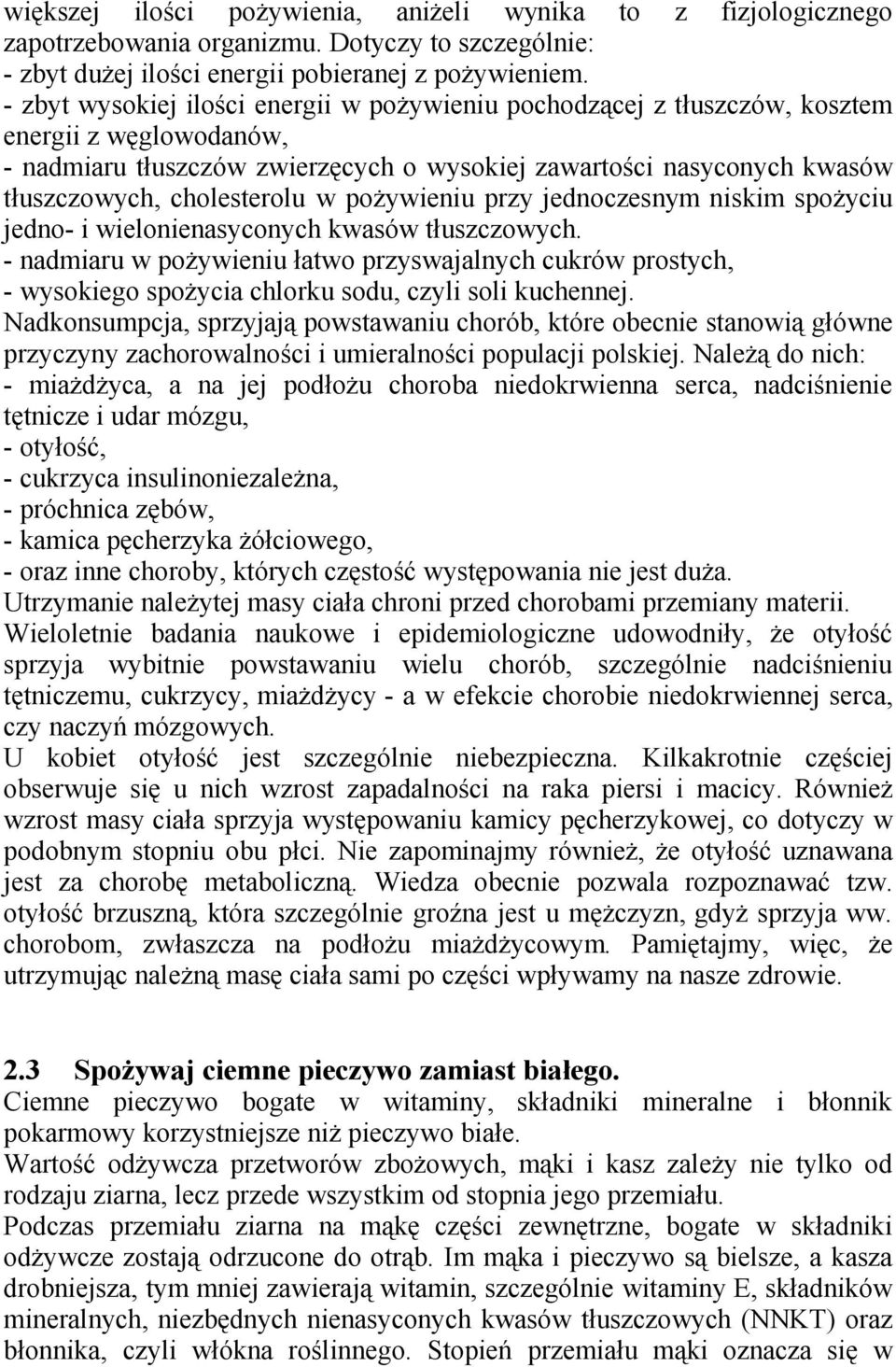 cholesterolu w pożywieniu przy jednoczesnym niskim spożyciu jedno- i wielonienasyconych kwasów tłuszczowych.