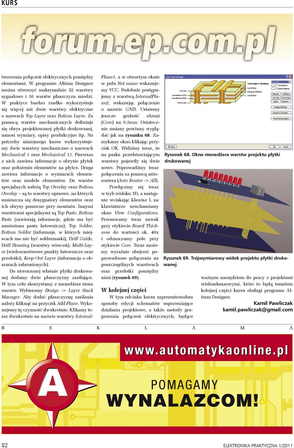 Za pomocą warstw mechanicznych definiuje się obrys projektowanej płytki drukowanej, nanosi wymiary, opisy produkcyjne itp.