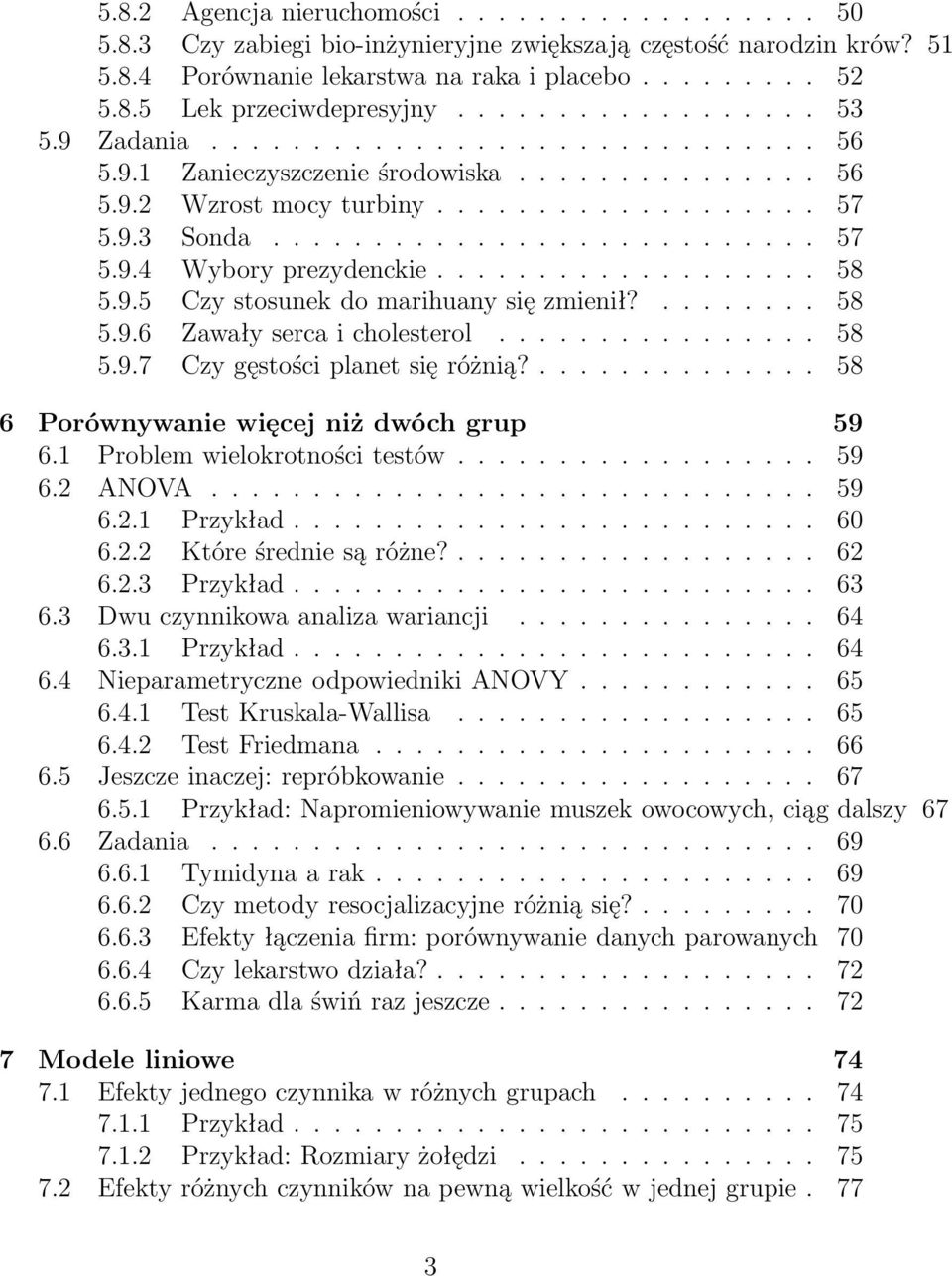 .. 58 5.9.7 Czygęstościplanetsięróżnią?... 58 6 Porównywanie więcej niż dwóch grup 59 6.1 Problemwielokrotnościtestów... 59 6.2 ANOVA... 59 6.2.1 Przykład... 60 6.2.2 Któreśredniesąróżne?... 62 6.2.3 Przykład.