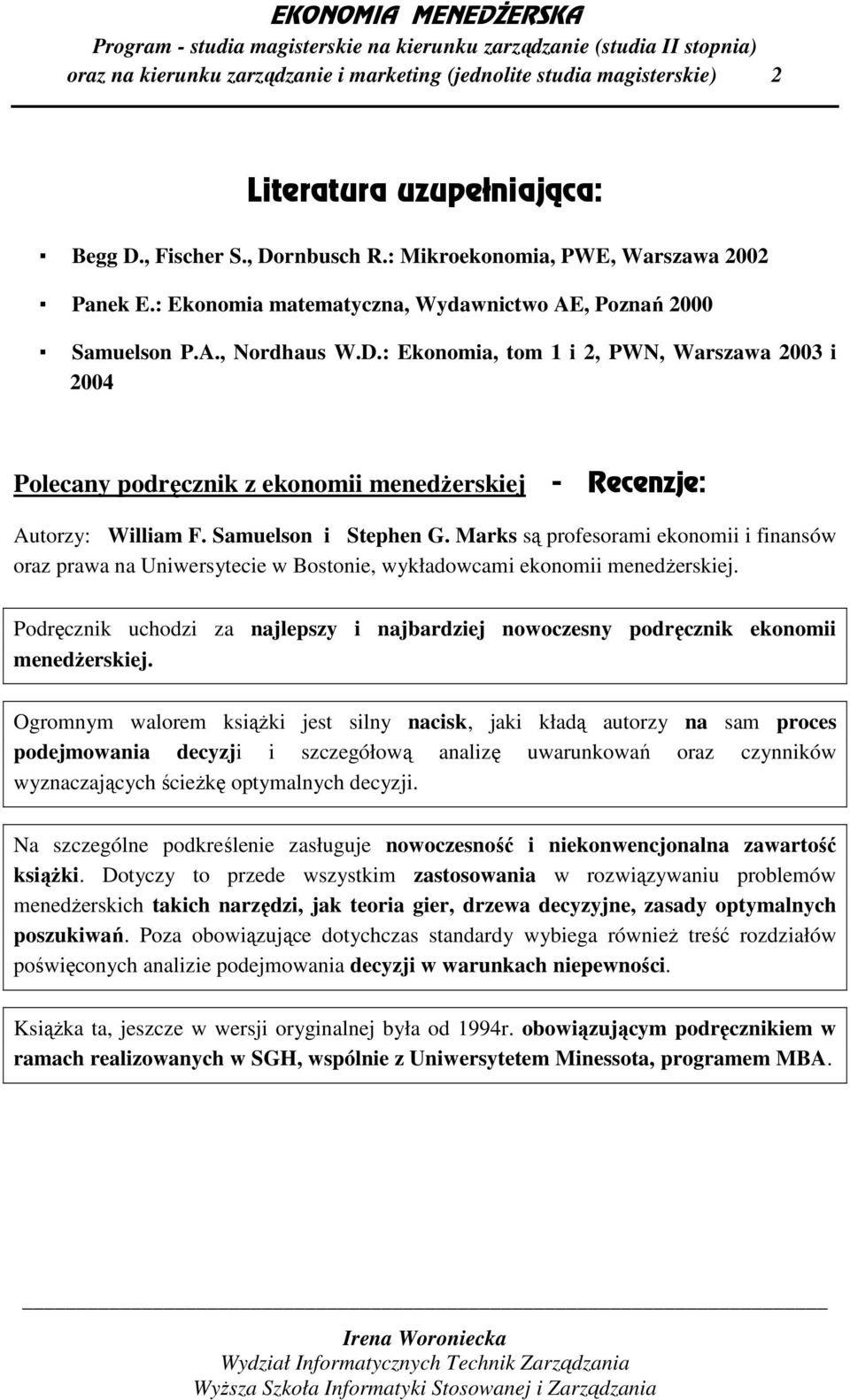 : Ekonomia, tom 1 i 2, PWN, Warszawa 2003 i 2004 Polecany podręcznik z ekonomii menedŝerskiej - Recenzje: Autorzy: William F. Samuelson i Stephen G.