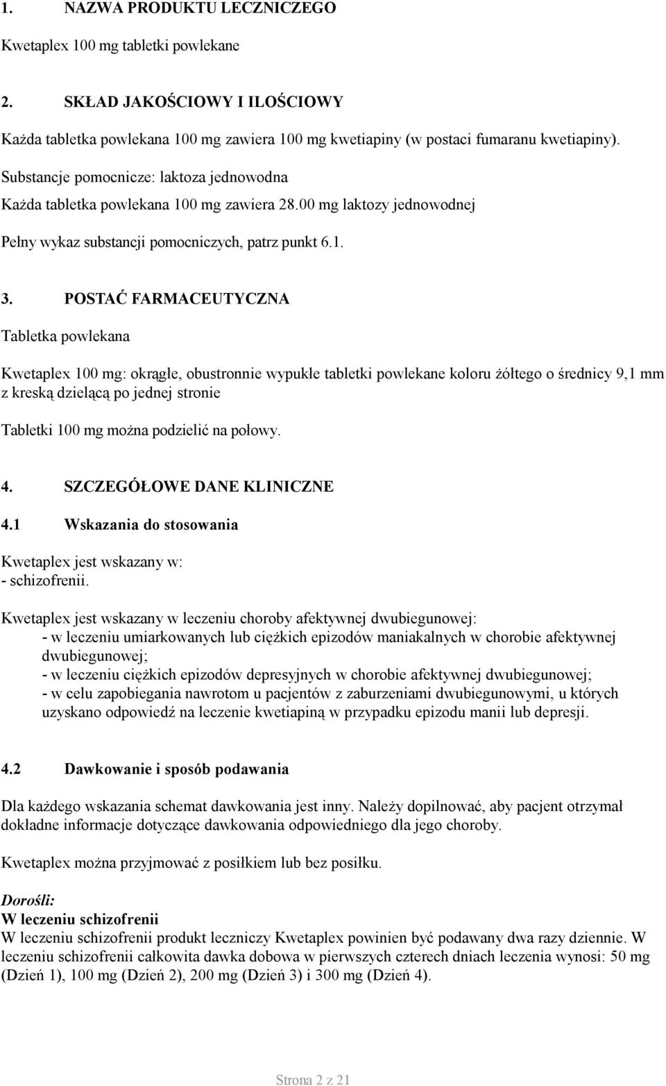 POSTAĆ FARMACEUTYCZNA Tabletka powlekana Kwetaplex 100 mg: okrągłe, obustronnie wypukłe tabletki powlekane koloru żółtego o średnicy 9,1 mm z kreską dzielącą po jednej stronie Tabletki 100 mg można