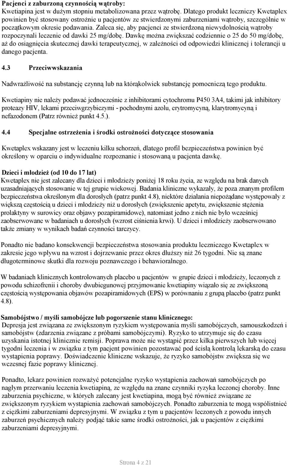 Zaleca się, aby pacjenci ze stwierdzoną niewydolnością wątroby rozpoczynali leczenie od dawki 25 mg/dobę.