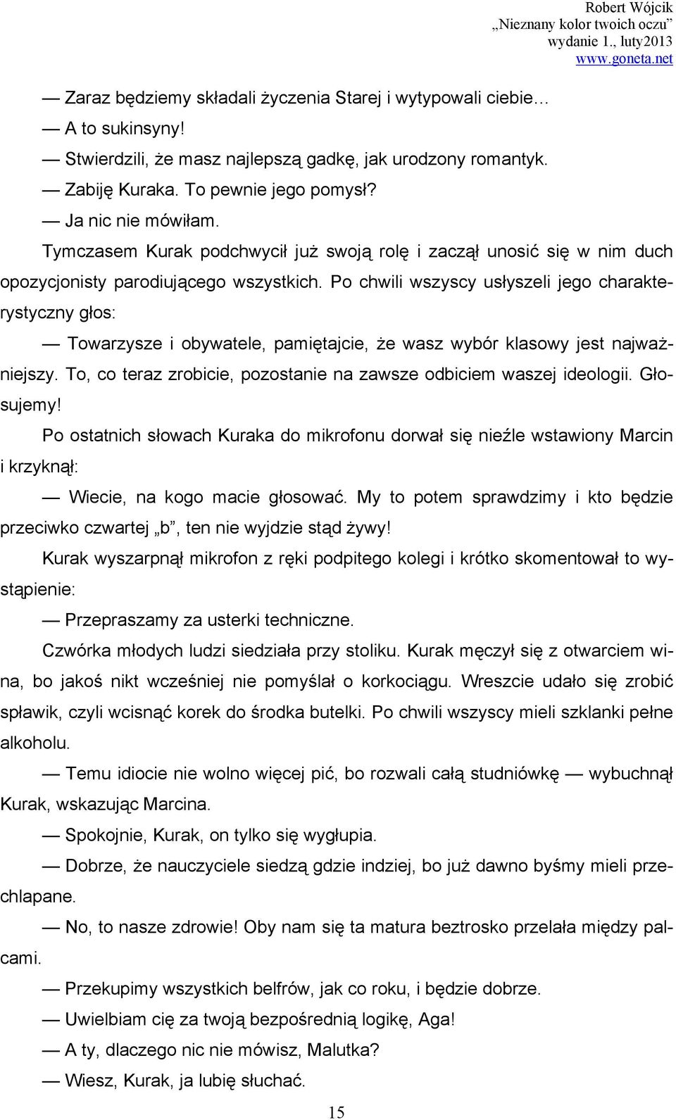 Po chwili wszyscy usłyszeli jego charakterystyczny głos: Towarzysze i obywatele, pamiętajcie, że wasz wybór klasowy jest najważniejszy.