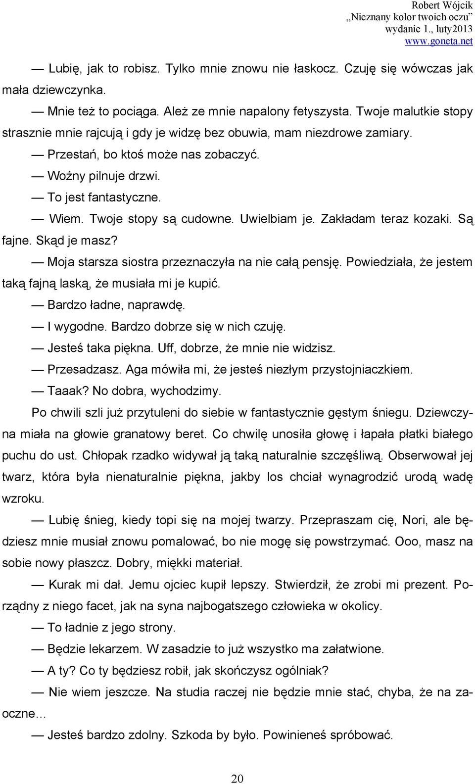 Twoje stopy są cudowne. Uwielbiam je. Zakładam teraz kozaki. Są fajne. Skąd je masz? Moja starsza siostra przeznaczyła na nie całą pensję.