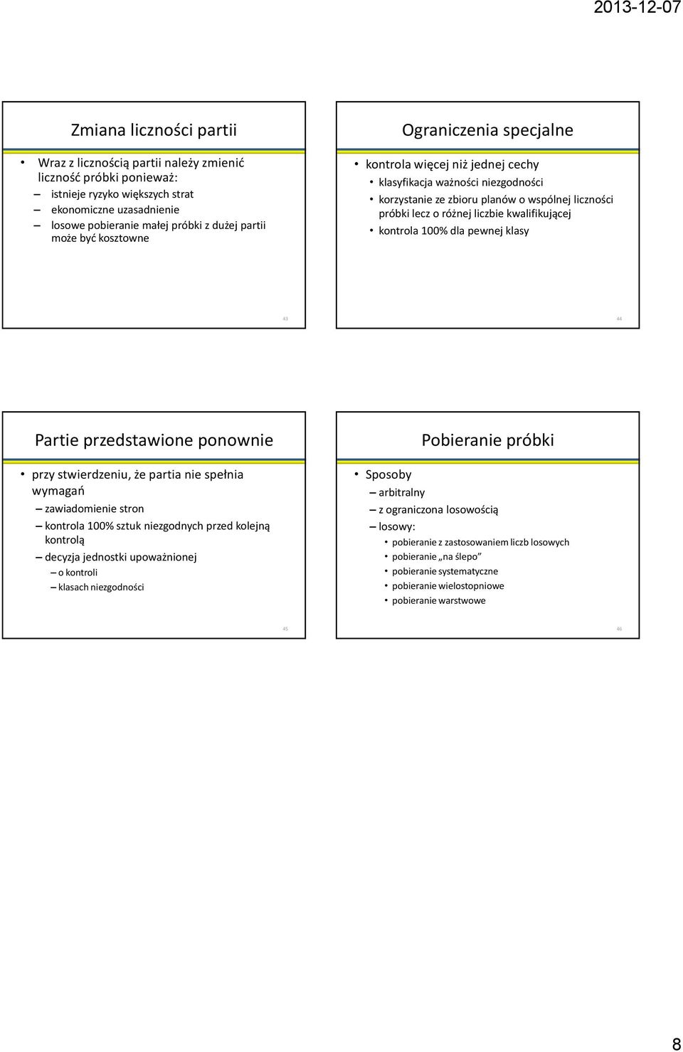 kontrola 100% dla pewnej klasy 43 44 Partie przedstawione ponownie przy stwierdzeniu, że partia nie spełnia wymagań zawiadomienie stron kontrola 100% sztuk niezgodnych przed kolejną kontrolą decyzja