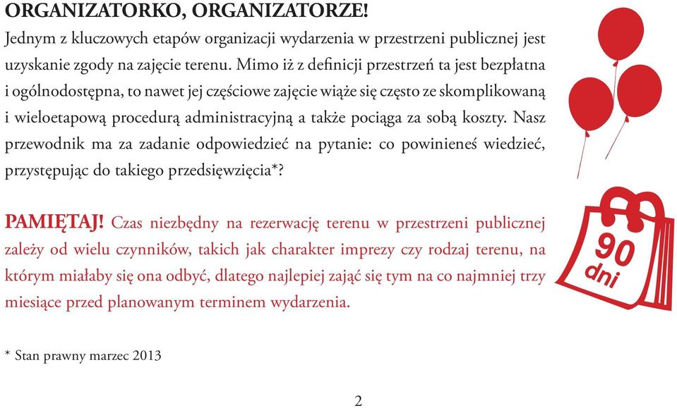 sobą koszty. Nasz przewodnik ma za zadanie odpowiedzieć na pytanie: co powinieneś wiedzieć, przystępując do takiego przedsięwzięcia*? PAMIĘTAJ!