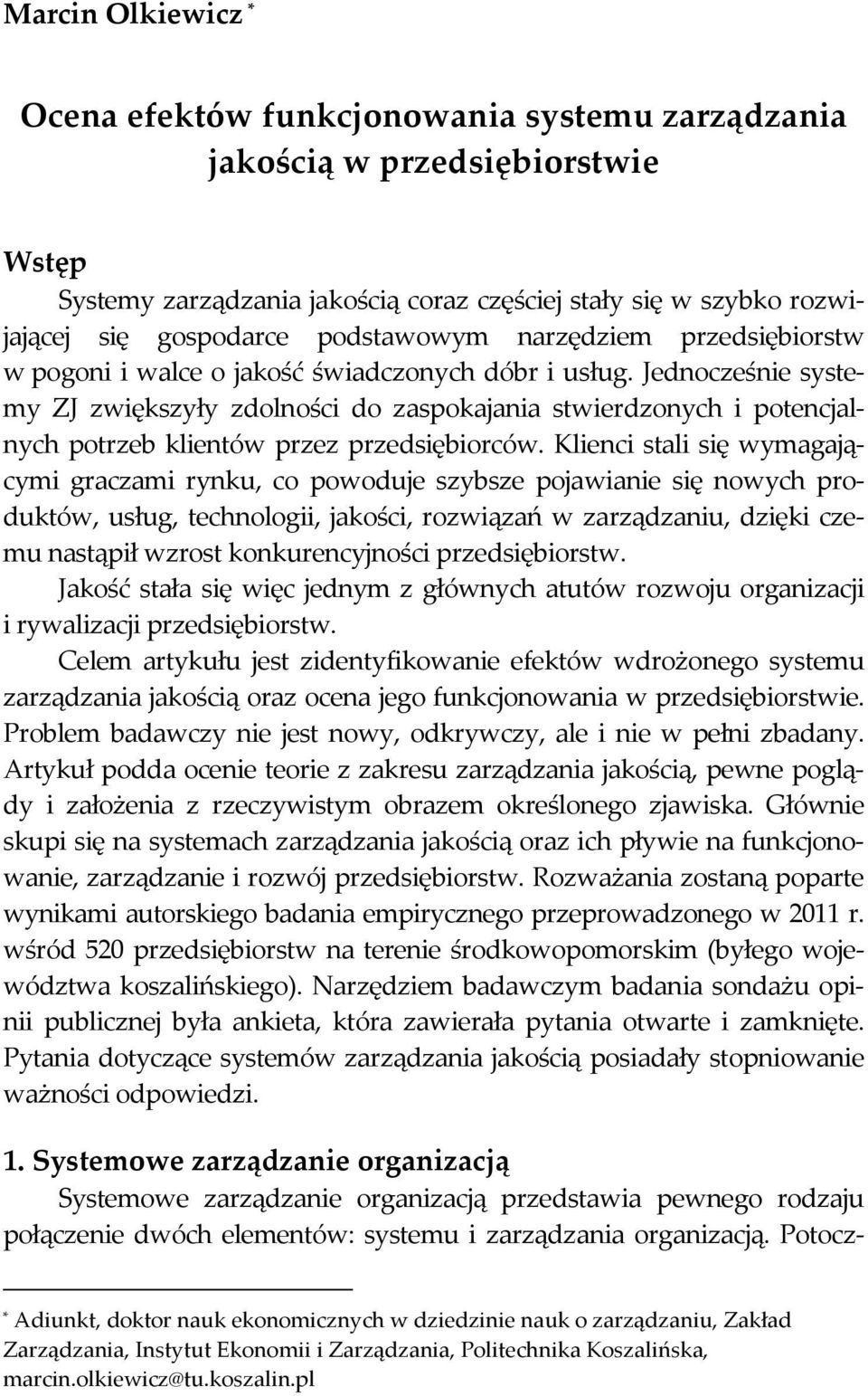 Jednocześnie systemy ZJ zwiększyły zdolności do zaspokajania stwierdzonych i potencjalnych potrzeb klientów przez przedsiębiorców.