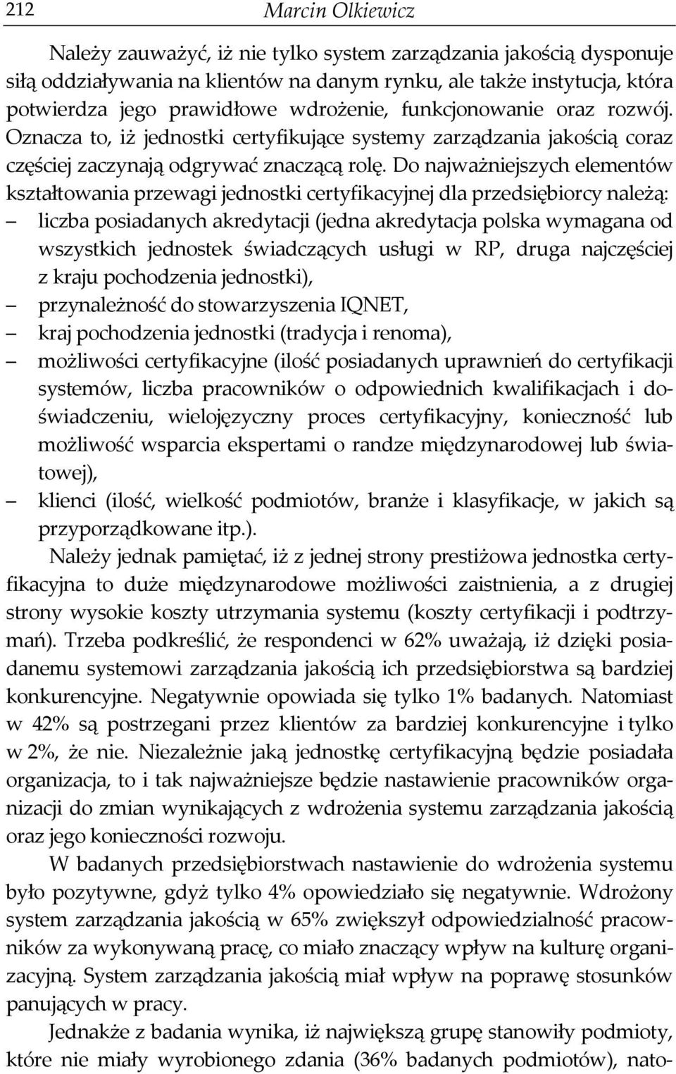 Do najważniejszych elementów kształtowania przewagi jednostki certyfikacyjnej dla przedsiębiorcy należą: liczba posiadanych akredytacji (jedna akredytacja polska wymagana od wszystkich jednostek