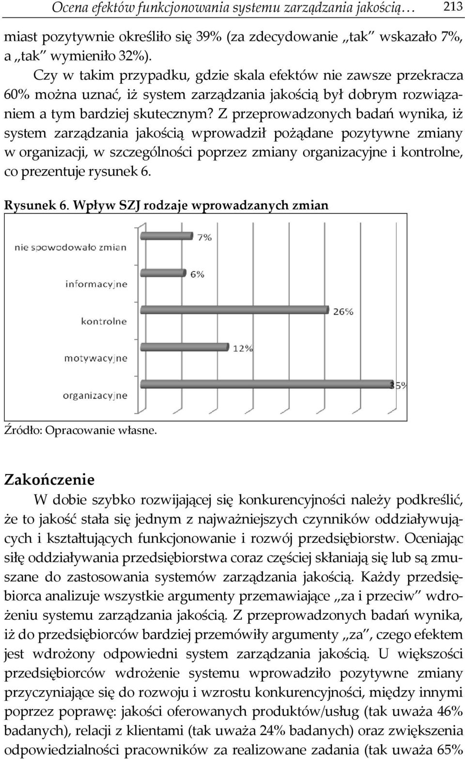 Z przeprowadzonych badań wynika, iż system zarządzania jakością wprowadził pożądane pozytywne zmiany w organizacji, w szczególności poprzez zmiany organizacyjne i kontrolne, co prezentuje rysunek 6.