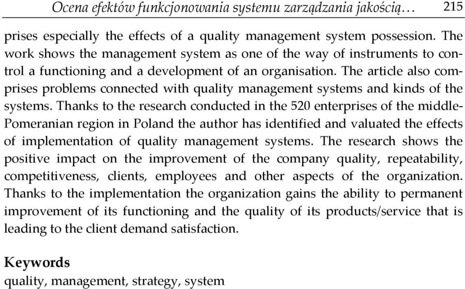 The article also comprises problems connected with quality management systems and kinds of the systems.