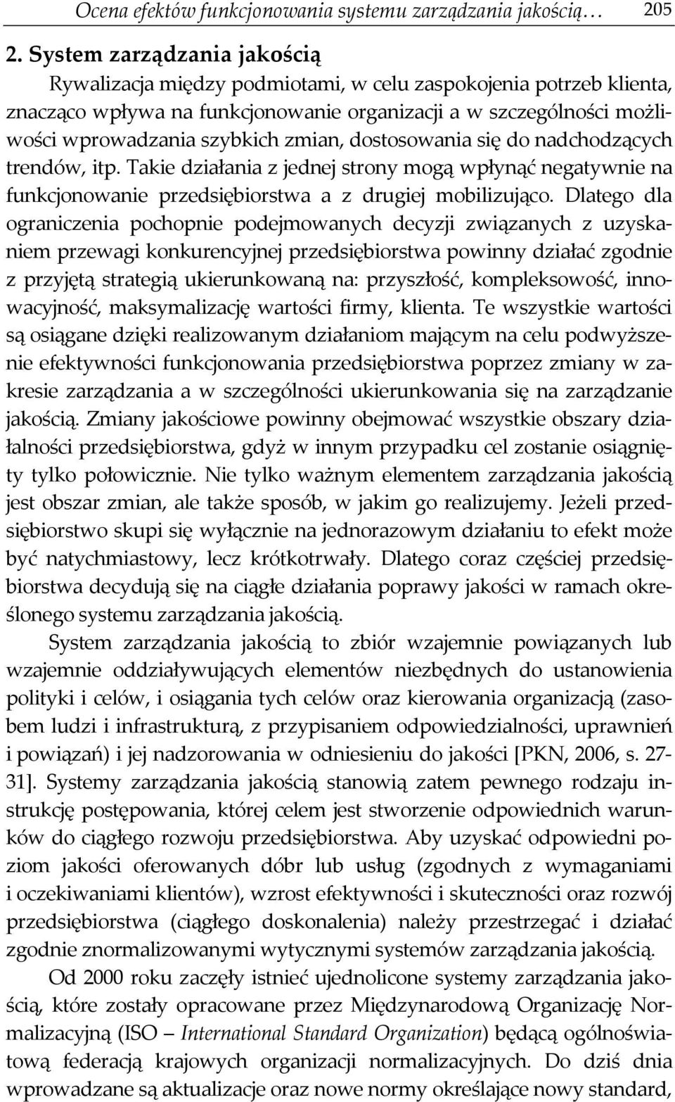 dostosowania się do nadchodzących trendów, itp. Takie działania z jednej strony mogą wpłynąć negatywnie na funkcjonowanie przedsiębiorstwa a z drugiej mobilizująco.