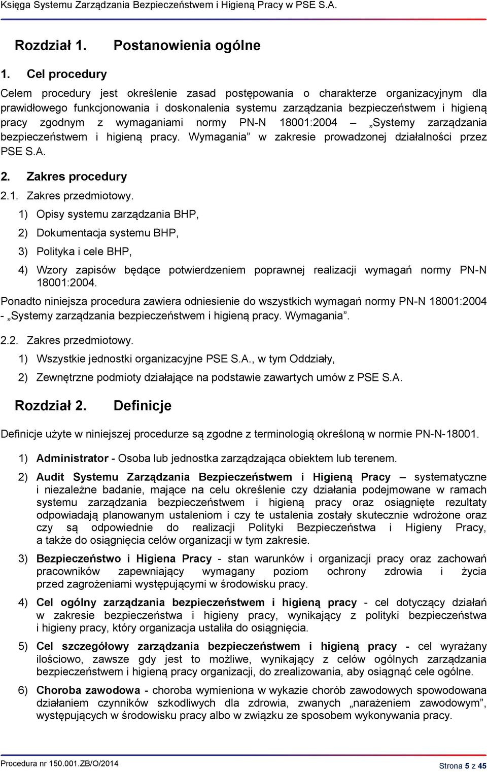 zgodnym z wymaganiami normy PN-N 18001:2004 Systemy zarządzania bezpieczeństwem i higieną pracy. Wymagania w zakresie prowadzonej działalności przez PSE S.A. 2. Zakres procedury 2.1. Zakres przedmiotowy.