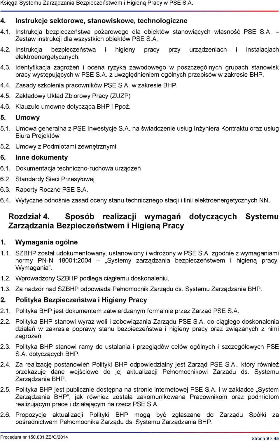 Identyfikacja zagrożeń i ocena ryzyka zawodowego w poszczególnych grupach stanowisk pracy występujących w PSE S.A. z uwzględnieniem ogólnych przepisów w zakresie BHP. 4.