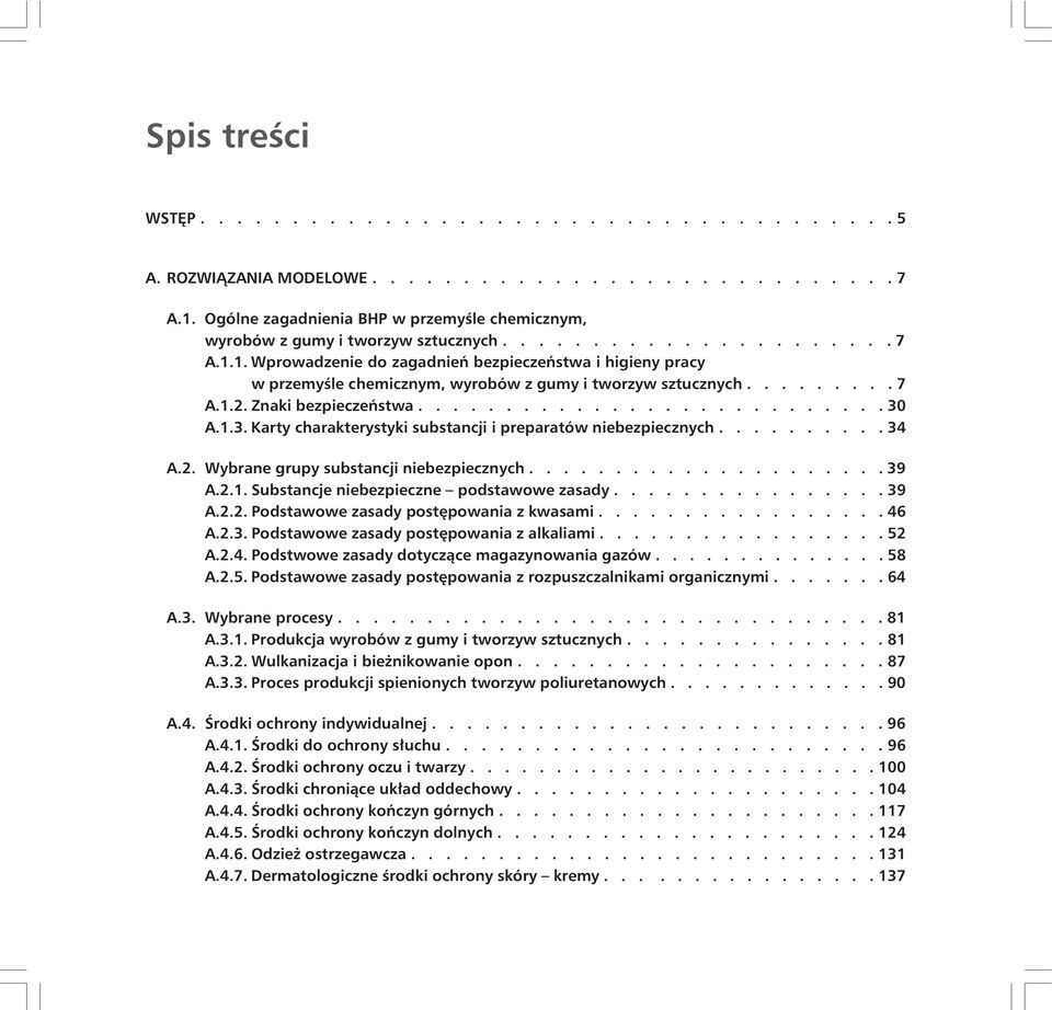 1. Wprowadzenie do zagadnień bezpieczeństwa i higieny pracy w przemyśle chemicznym, wyrobów z gumy i tworzyw sztucznych......... 7 A.1.2. Znaki bezpieczeństwa........................... 30