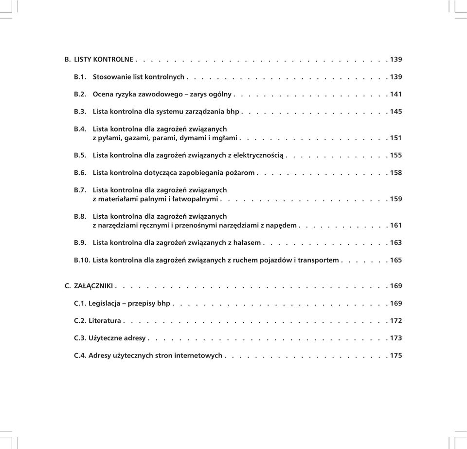 ............. 155 B.6. Lista kontrolna dotycząca zapobiegania pożarom.................. 158 B.7. B.8. Lista kontrolna dla zagrożeń związanych z materiałami palnymi i łatwopalnymi.