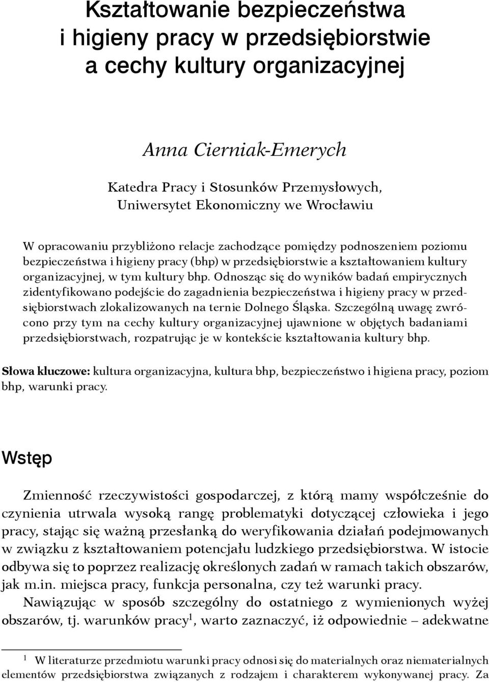 Odnosząc się do wyników badań empirycznych zidentyfikowano podejście do zagadnienia bezpieczeństwa i higieny pracy w przedsiębiorstwach zlokalizowanych na ternie Dolnego Śląska.