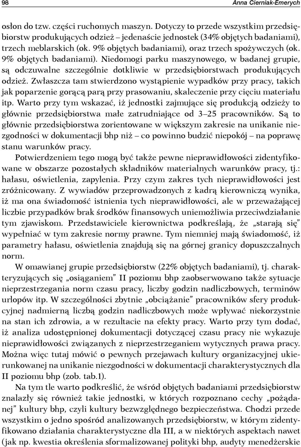 Niedomogi parku maszynowego, w badanej grupie, są odczuwalne szczególnie dotkliwie w przedsiębiorstwach produkujących odzież.