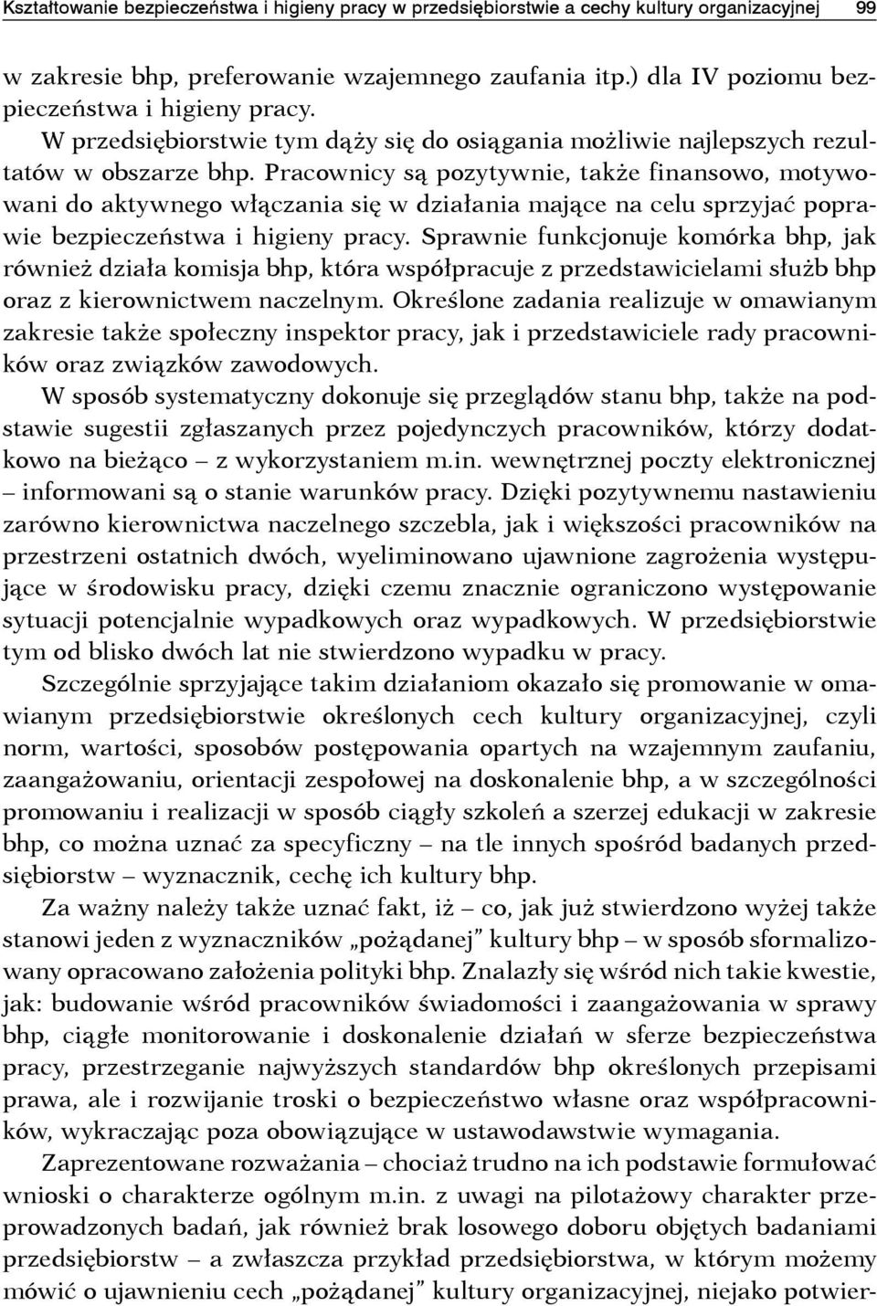 Pracownicy są pozytywnie, także finansowo, motywowani do aktywnego włączania się w działania mające na celu sprzyjać poprawie bezpieczeństwa i higieny pracy.