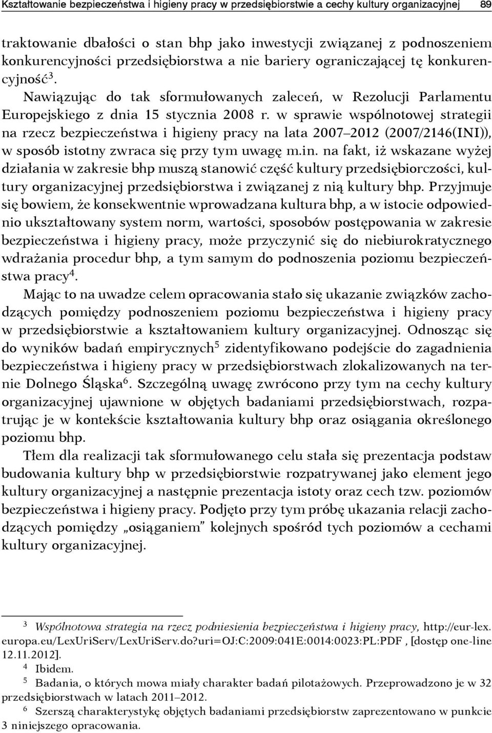 w sprawie wspólnotowej strategii na rzecz bezpieczeństwa i higieny pracy na lata 2007 2012 (2007/2146(INI)), w sposób istotny zwraca się przy tym uwagę m.in.