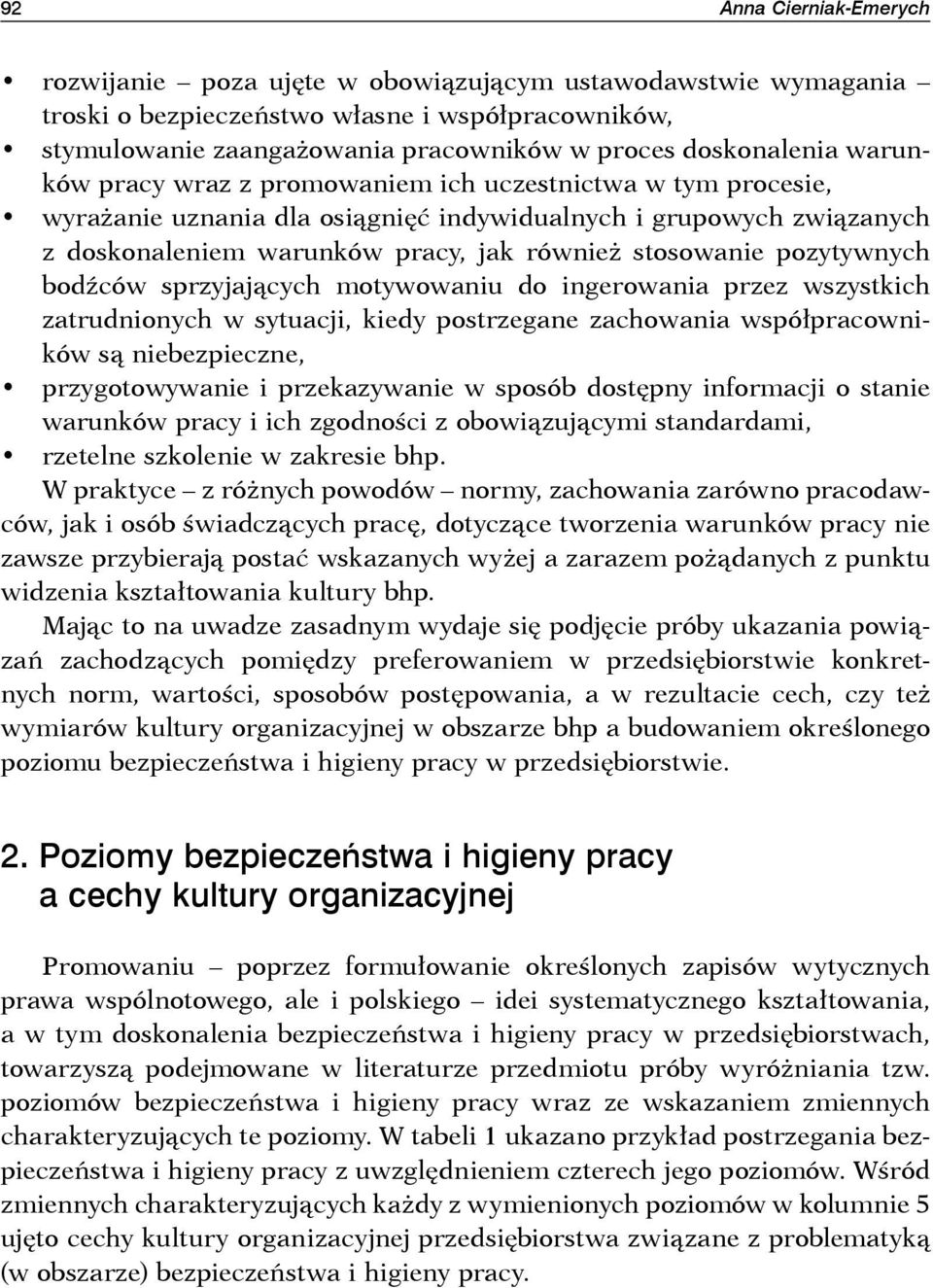 pozytywnych bodźców sprzyjających motywowaniu do ingerowania przez wszystkich zatrudnionych w sytuacji, kiedy postrzegane zachowania współpracowników są niebezpieczne, przygotowywanie i przekazywanie