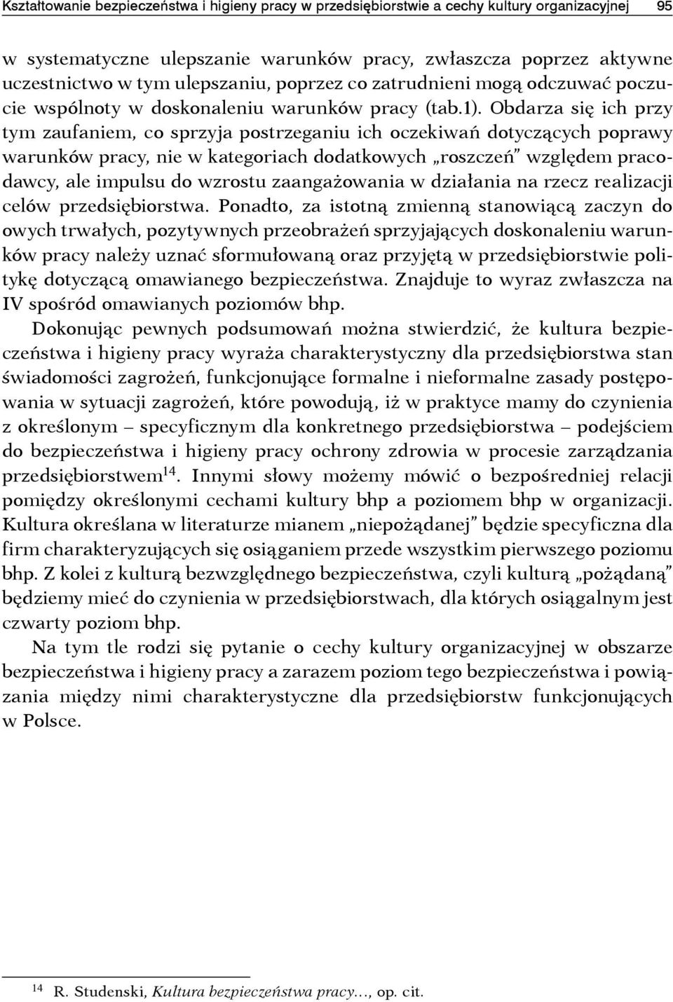 Obdarza się ich przy tym zaufaniem, co sprzyja postrzeganiu ich oczekiwań dotyczących poprawy warunków pracy, nie w kategoriach dodatkowych roszczeń względem pracodawcy, ale impulsu do wzrostu