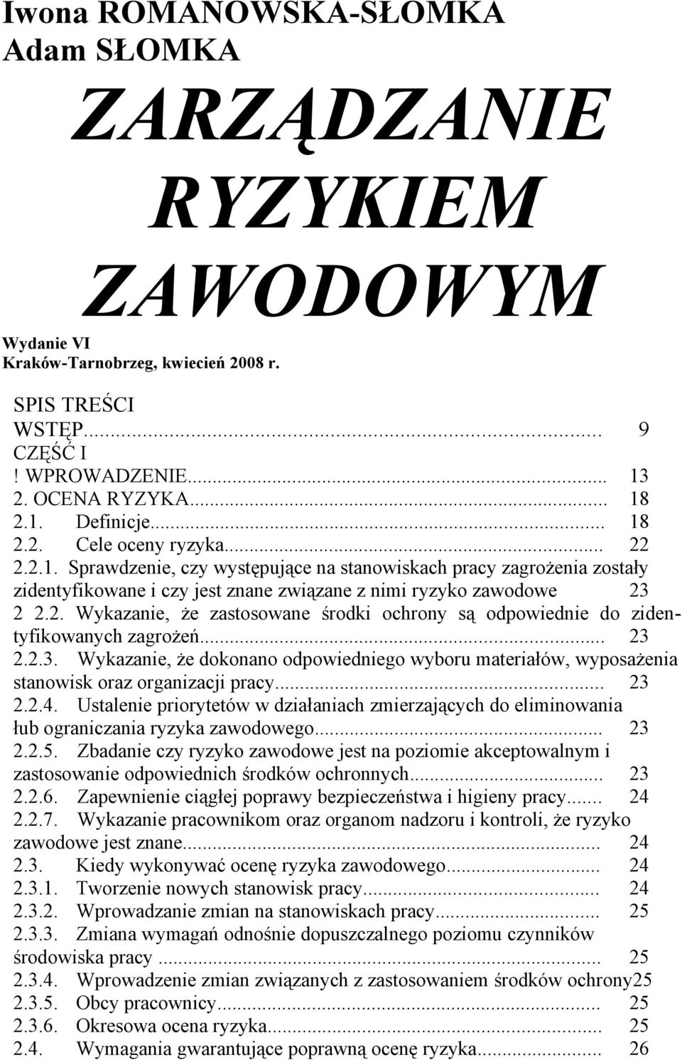 .. 23 2.2.3. Wykazanie, że dokonano odpowiedniego wyboru materiałów, wyposażenia stanowisk oraz organizacji pracy... 23 2.2.4.