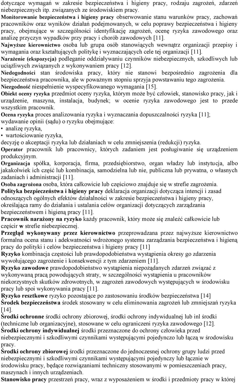 szczególności identyfikację zagrożeń, ocenę ryzyka zawodowego oraz analizę przyczyn wypadków przy pracy i chorób zawodowych [11].