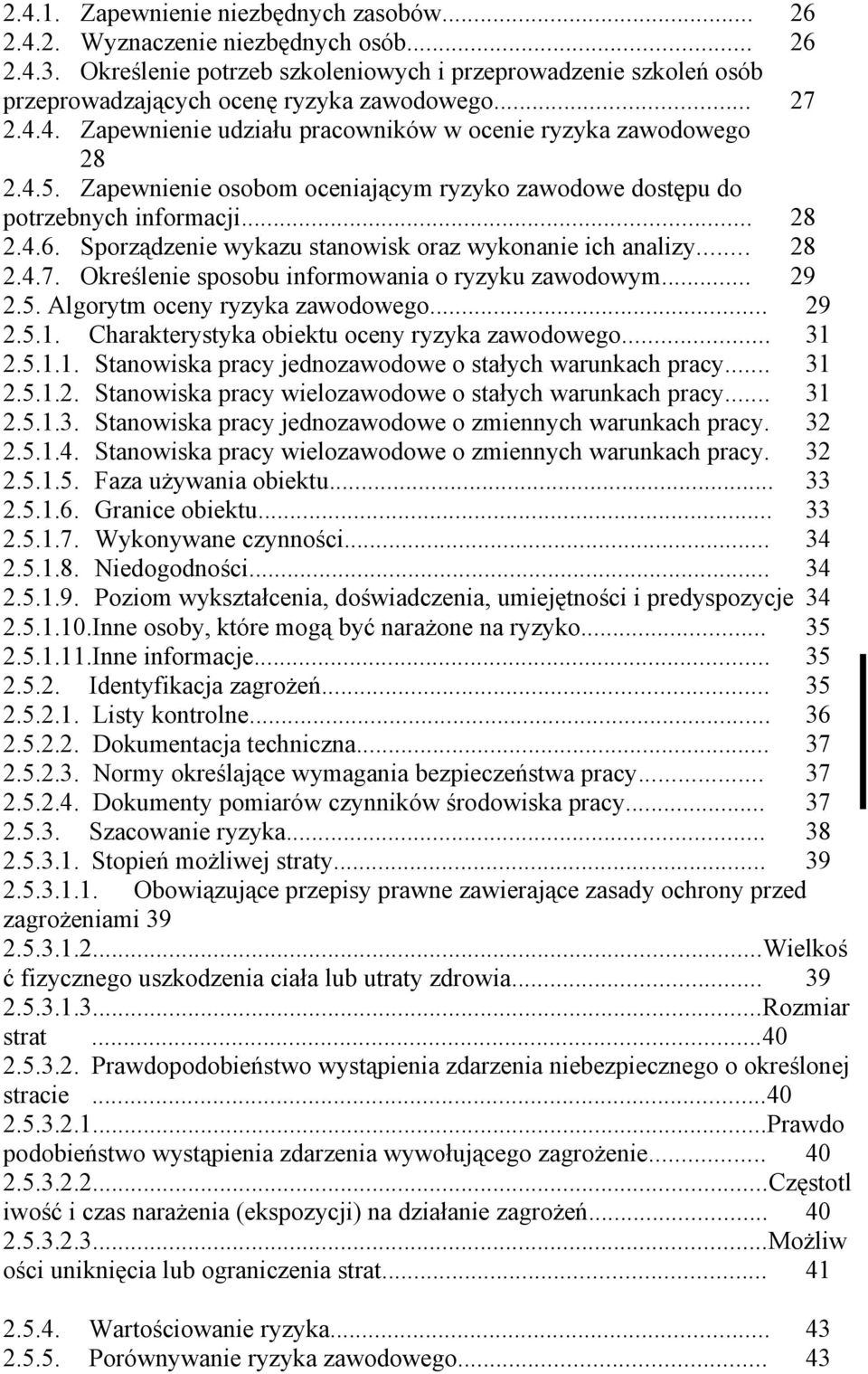 Zapewnienie osobom oceniającym ryzyko zawodowe dostępu do potrzebnych informacji... 28 2.4.6. Sporządzenie wykazu stanowisk oraz wykonanie ich analizy... 28 2.4.7.