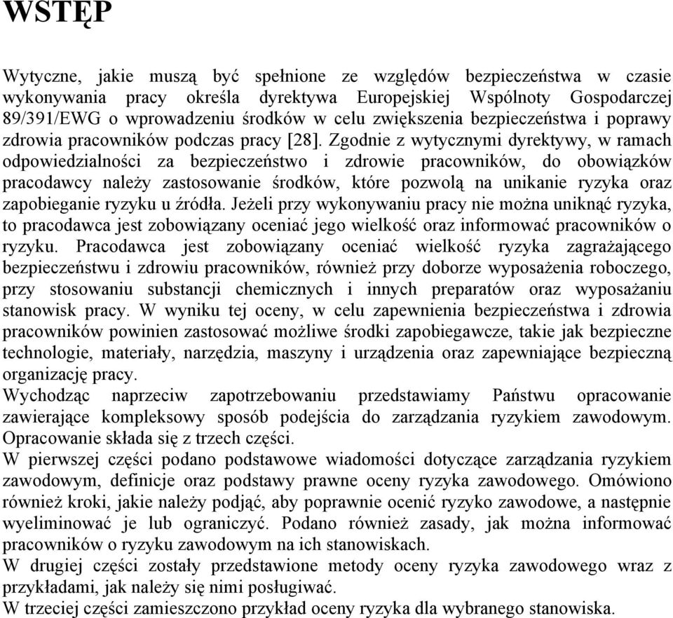 Zgodnie z wytycznymi dyrektywy, w ramach odpowiedzialności za bezpieczeństwo i zdrowie pracowników, do obowiązków pracodawcy należy zastosowanie środków, które pozwolą na unikanie ryzyka oraz