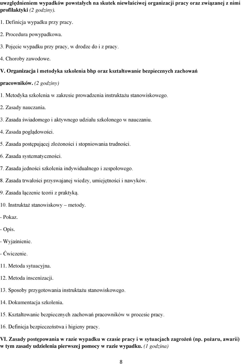 Metodyka szkolenia w zakresie prowadzenia instruktażu stanowiskowego. 2. Zasady nauczania. 3. Zasada świadomego i aktywnego udziału szkolonego w nauczaniu. 4. Zasada poglądowości. 5.