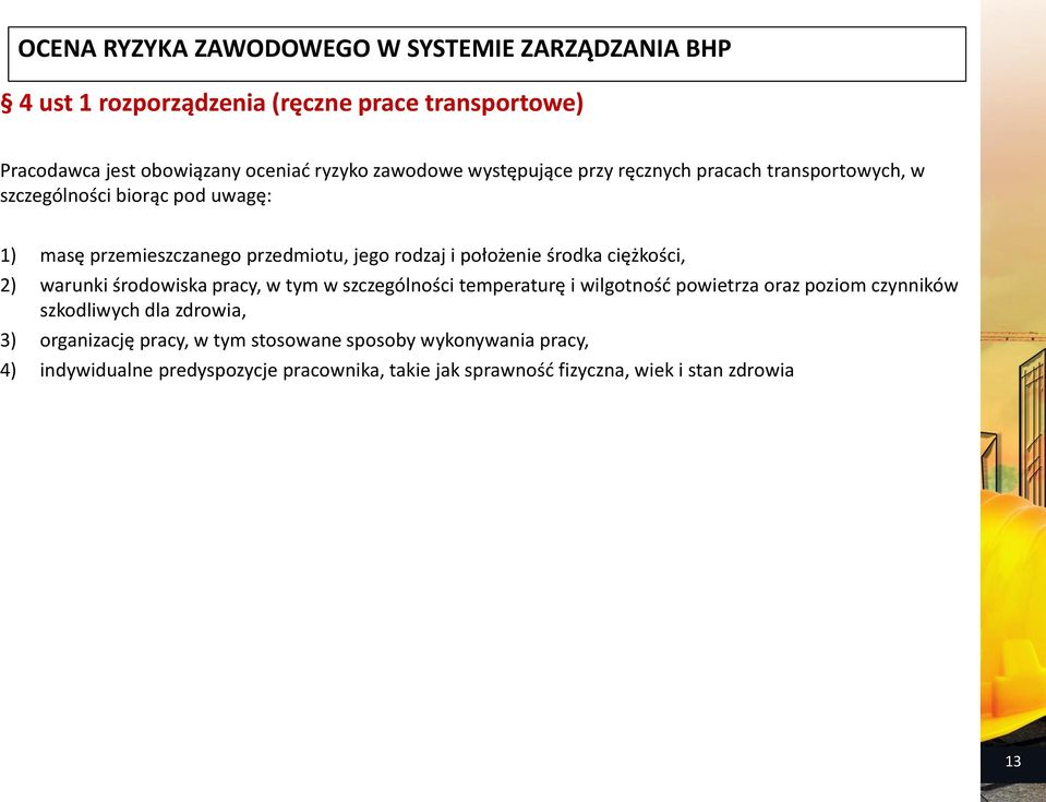 położenie środka ciężkości, 2) warunki środowiska pracy, w tym w szczególności temperaturę i wilgotność powietrza oraz poziom czynników szkodliwych dla