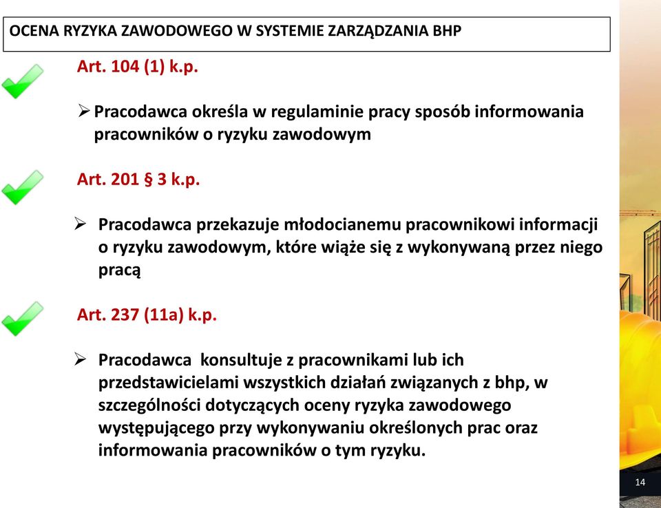 acy sposób informowania pracowników o ryzyku zawodowym Art. 201 3 k.p. Pracodawca przekazuje młodocianemu pracownikowi informacji o ryzyku zawodowym, które wiąże się z wykonywaną przez niego pracą Art.