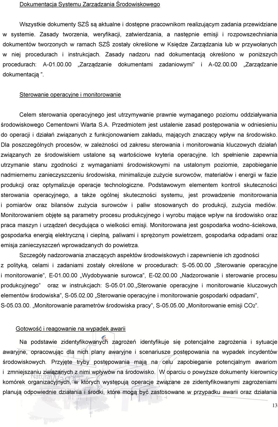 instrukcjach. Zasady nadzoru nad dokumentacją określono w poniższych procedurach: A-01.00.00 Zarządzanie dokumentami zadaniowymi i A-02.00.00 Zarządzanie dokumentacją.