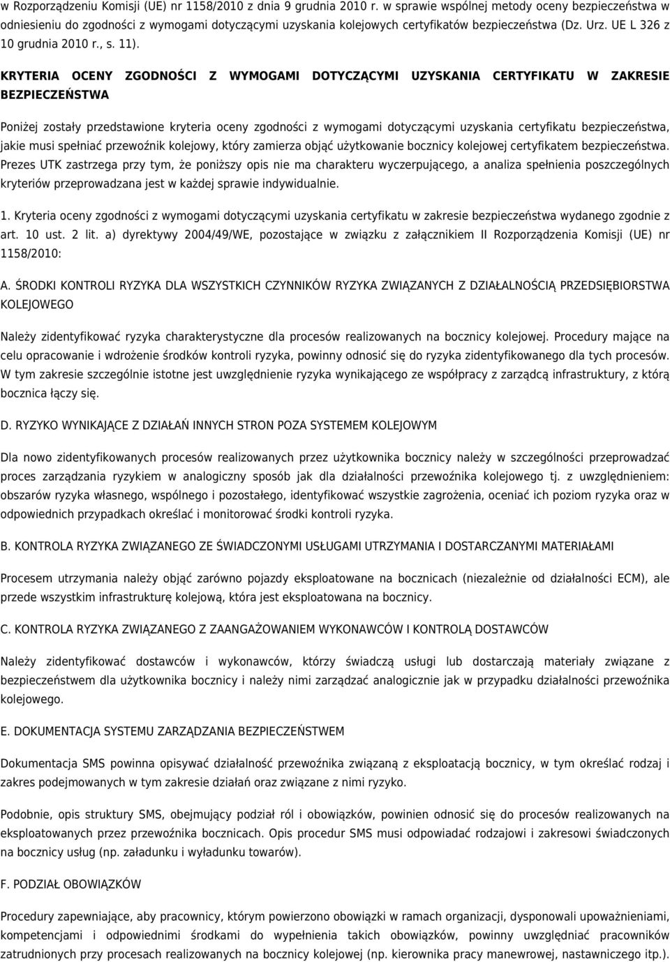 KRYTERIA OCENY ZGODNOŚCI Z WYMOGAMI DOTYCZĄCYMI UZYSKANIA CERTYFIKATU W ZAKRESIE BEZPIECZEŃSTWA Poniżej zostały przedstawione kryteria oceny zgodności z wymogami dotyczącymi uzyskania certyfikatu