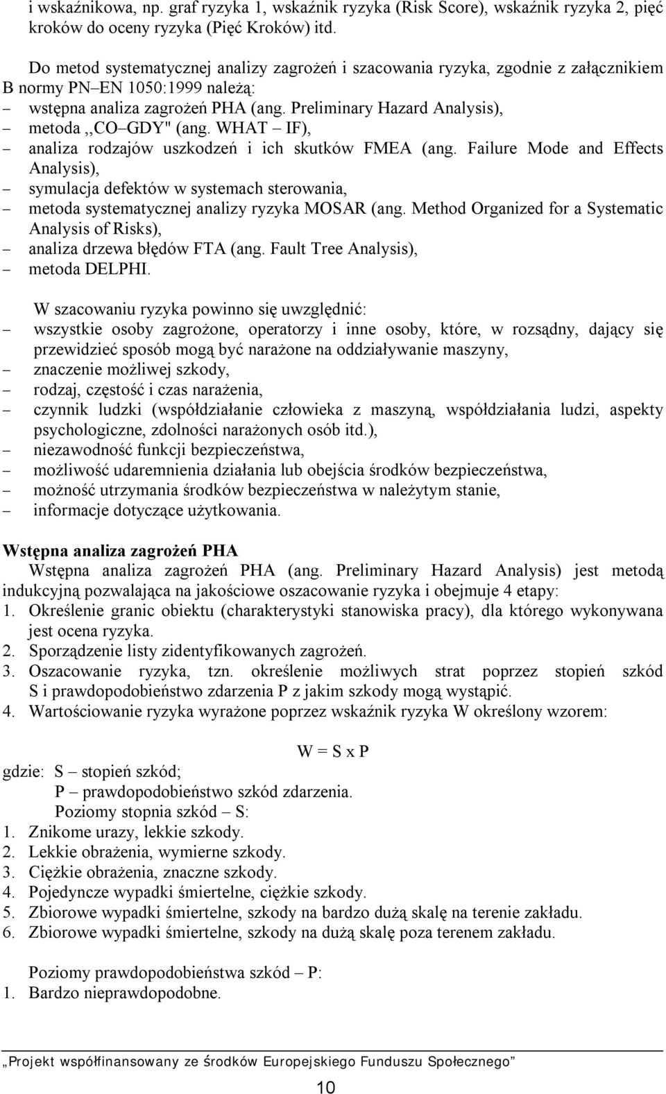 Preliminary Hazard Analysis), - metoda,,co GDY" (ang. WHAT IF), - analiza rodzajów uszkodzeń i ich skutków FMEA (ang.