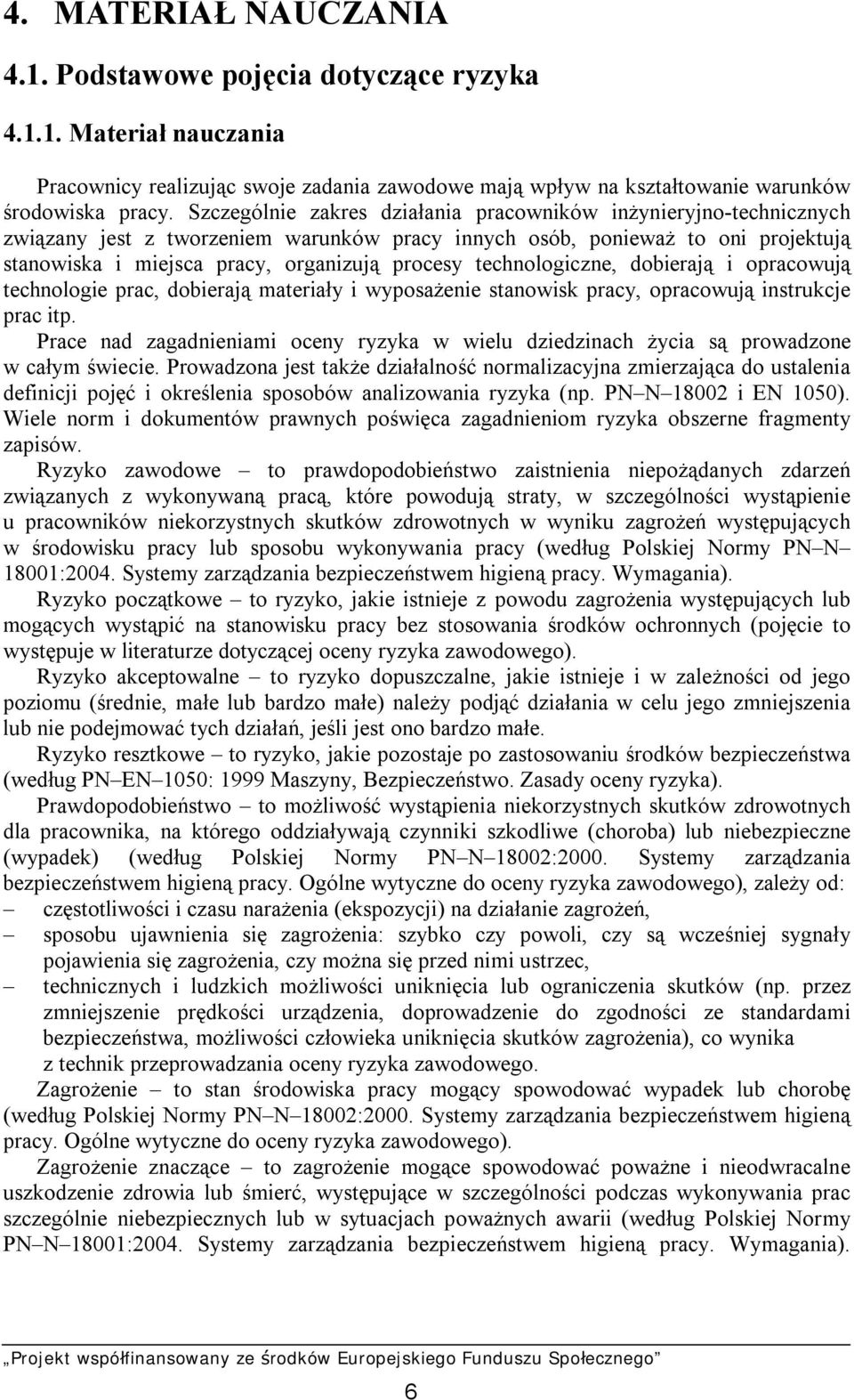 technologiczne, dobierają i opracowują technologie prac, dobierają materiały i wyposażenie stanowisk pracy, opracowują instrukcje prac itp.