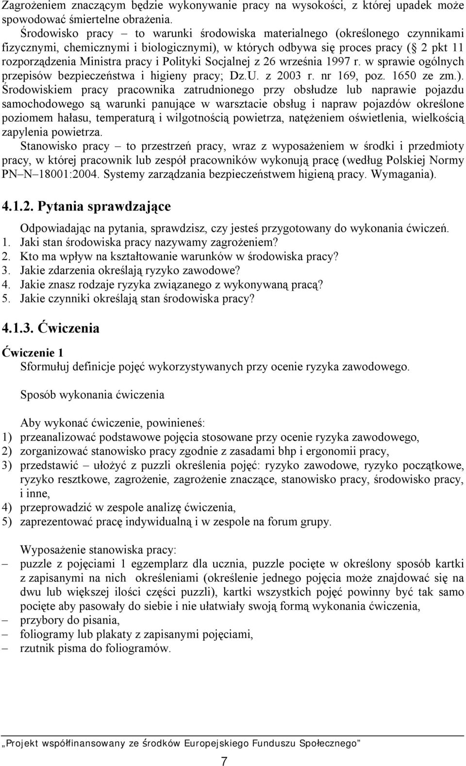 Polityki Socjalnej z 26 września 1997 r. w sprawie ogólnych przepisów bezpieczeństwa i higieny pracy; Dz.U. z 2003 r. nr 169, poz. 1650 ze zm.).