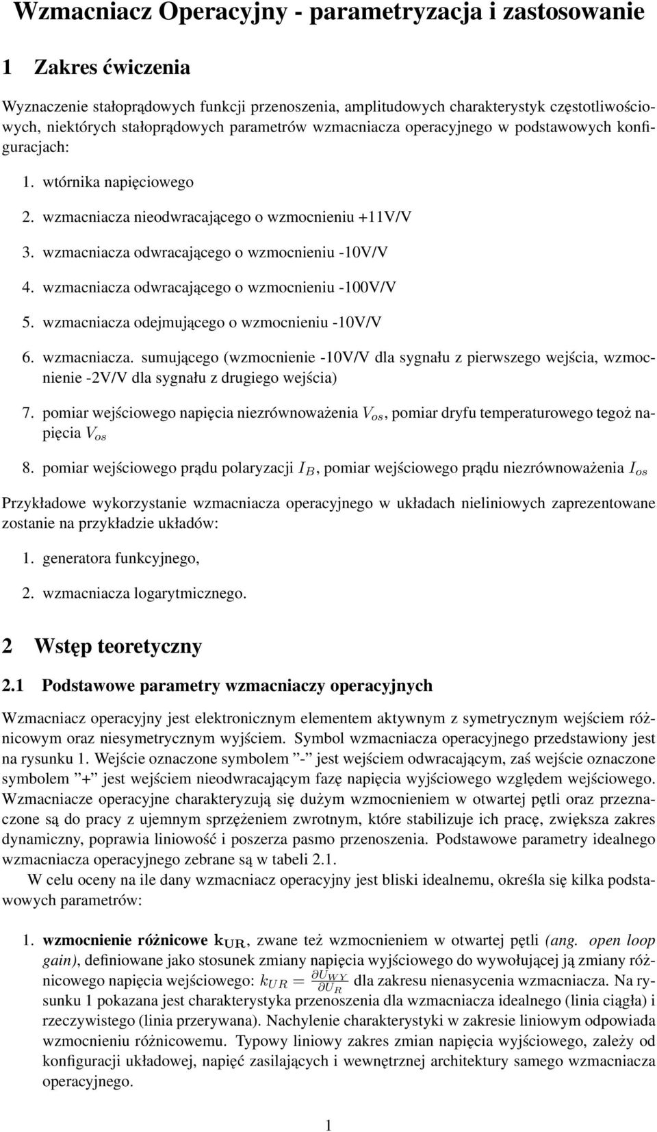 wzmacniacza odwracającego o wzmocnieniu -100V/V 5. wzmacniacza odejmującego o wzmocnieniu -10V/V 6. wzmacniacza. sumującego (wzmocnienie -10V/V dla sygnału z pierwszego wejścia, wzmocnienie -2V/V dla sygnału z drugiego wejścia) 7.