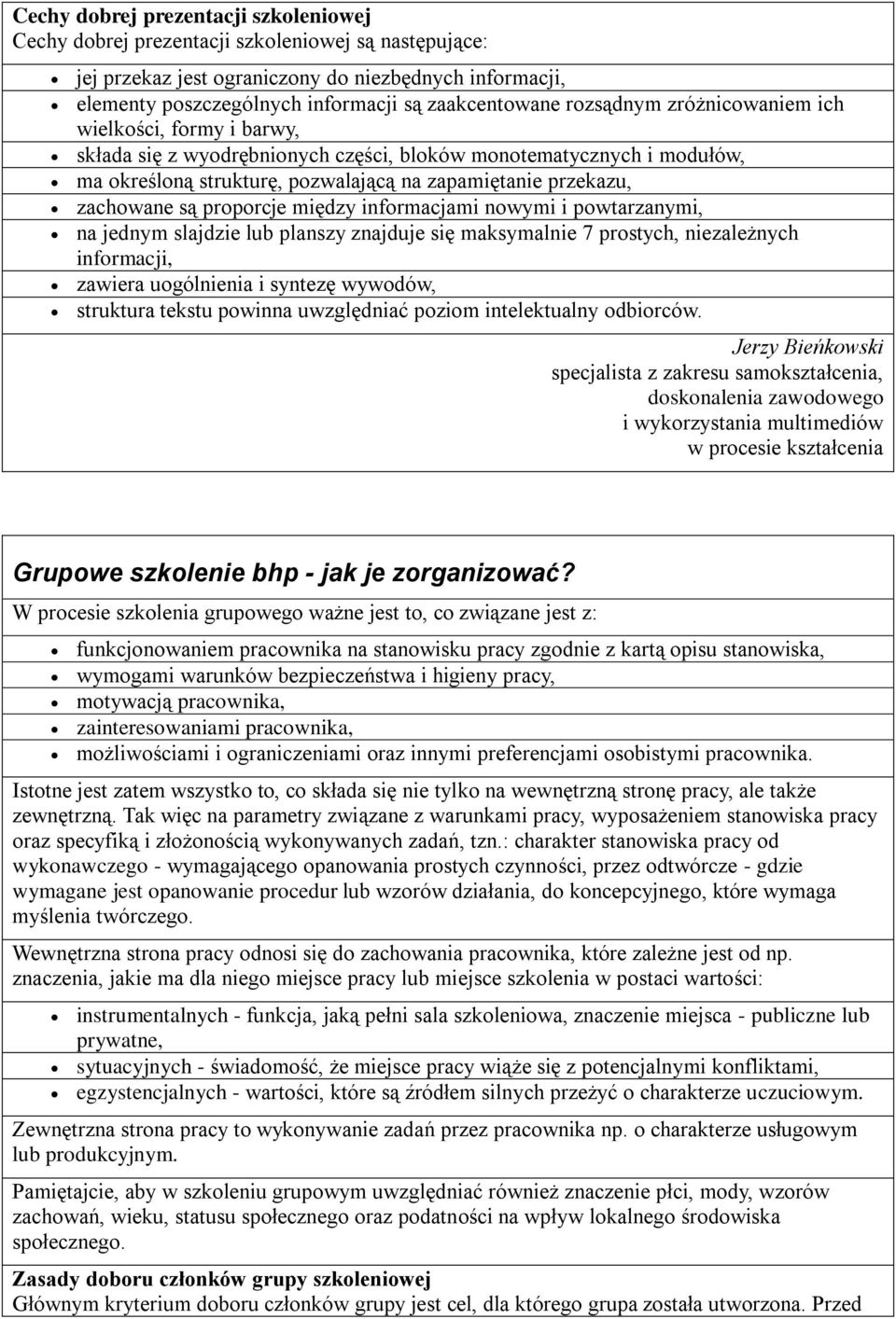 są proporcje między informacjami nowymi i powtarzanymi, na jednym slajdzie lub planszy znajduje się maksymalnie 7 prostych, niezależnych informacji, zawiera uogólnienia i syntezę wywodów, struktura