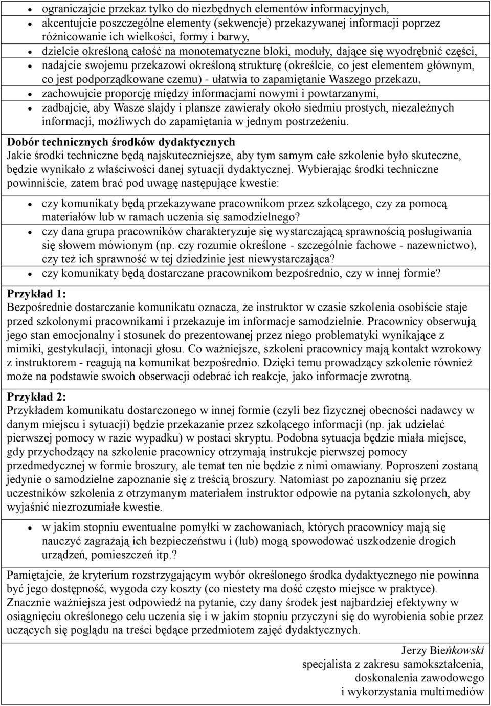 ułatwia to zapamiętanie Waszego przekazu, zachowujcie proporcję między informacjami nowymi i powtarzanymi, zadbajcie, aby Wasze slajdy i plansze zawierały około siedmiu prostych, niezależnych