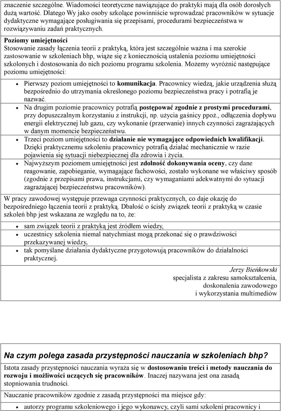 Poziomy umiejętności Stosowanie zasady łączenia teorii z praktyką, która jest szczególnie ważna i ma szerokie zastosowanie w szkoleniach bhp, wiąże się z koniecznością ustalenia poziomu umiejętności