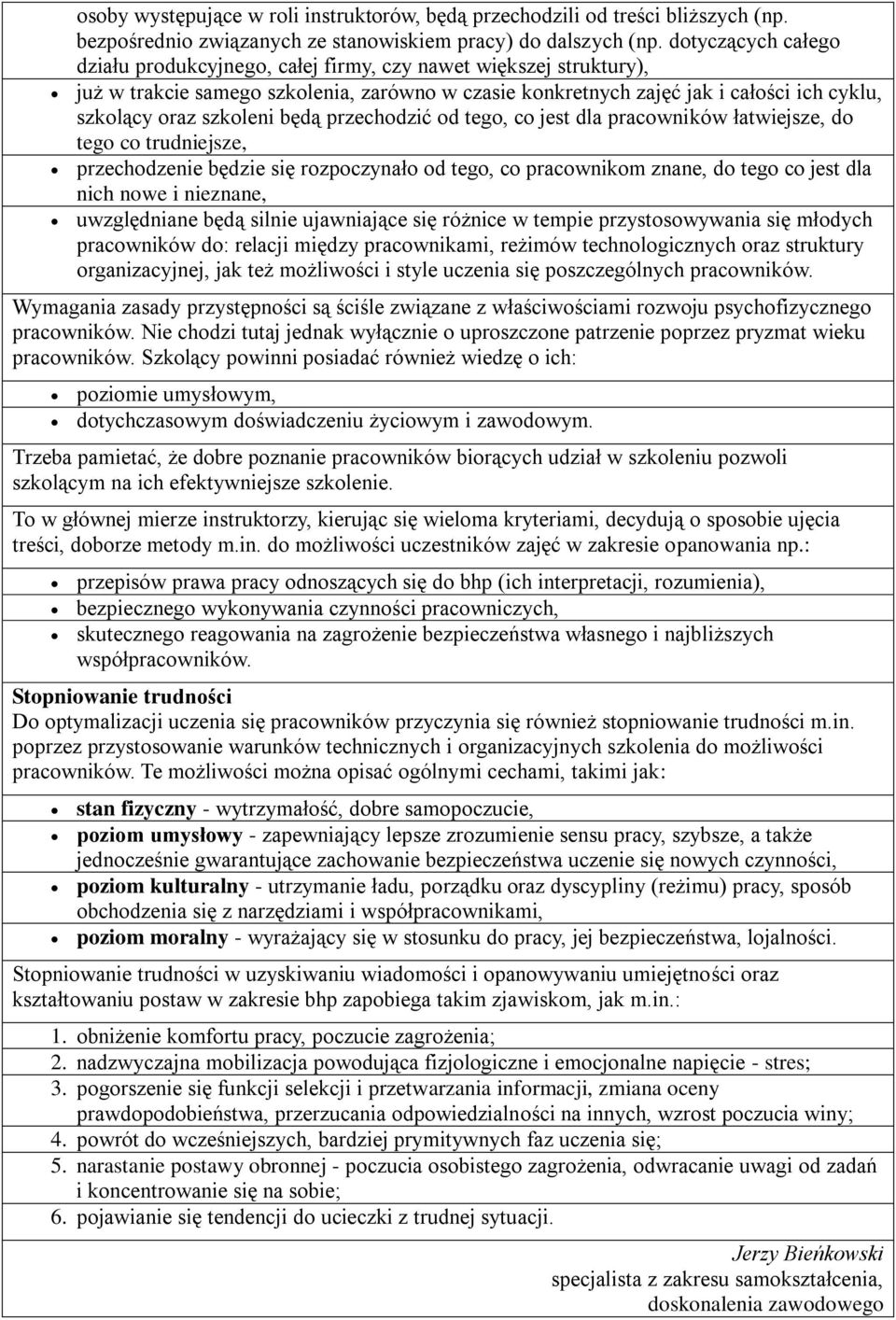 będą przechodzić od tego, co jest dla pracowników łatwiejsze, do tego co trudniejsze, przechodzenie będzie się rozpoczynało od tego, co pracownikom znane, do tego co jest dla nich nowe i nieznane,