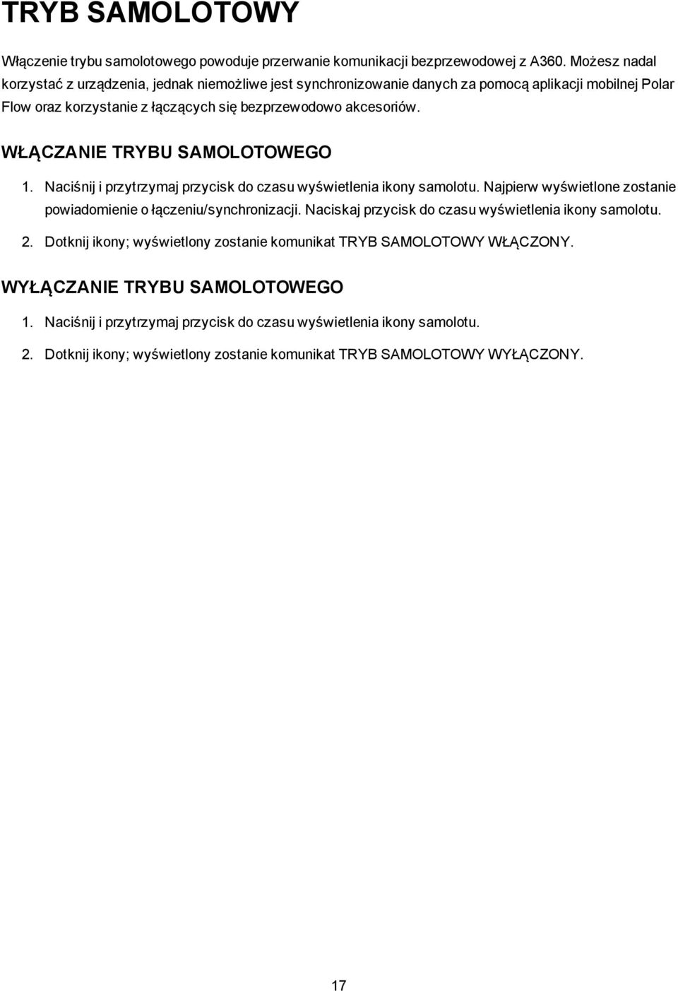 WŁĄCZANIE TRYBU SAMOLOTOWEGO 1. Naciśnij i przytrzymaj przycisk do czasu wyświetlenia ikony samolotu. Najpierw wyświetlone zostanie powiadomienie o łączeniu/synchronizacji.