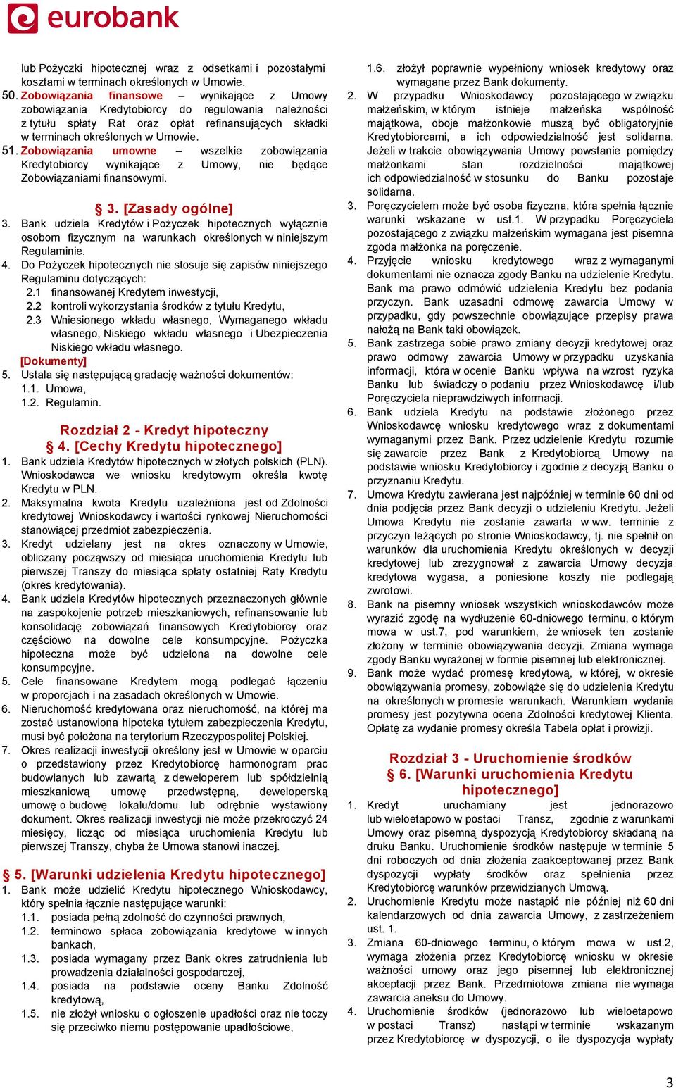 Zobowiązania umowne wszelkie zobowiązania Kredytobiorcy wynikające z Umowy, nie będące Zobowiązaniami finansowymi. 3. [Zasady ogólne] 3.