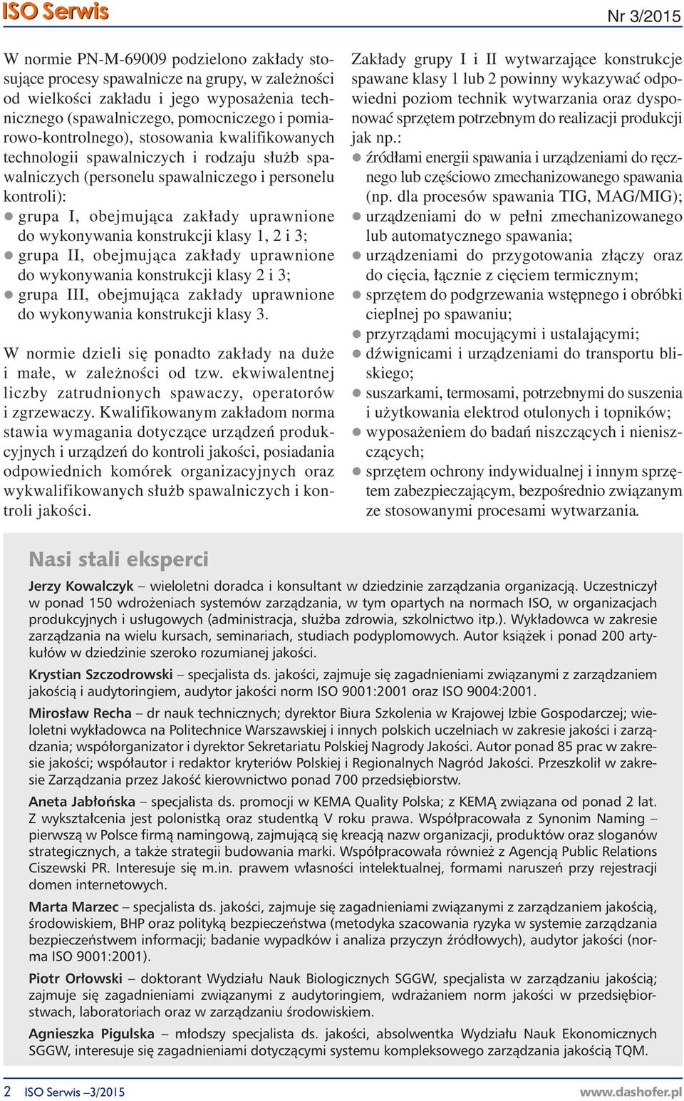 do wykonywania konstrukcji klasy 1, 2 i 3; l grupa II, obejmująca zakłady uprawnione do wykonywania konstrukcji klasy 2 i 3; l grupa III, obejmująca zakłady uprawnione do wykonywania konstrukcji